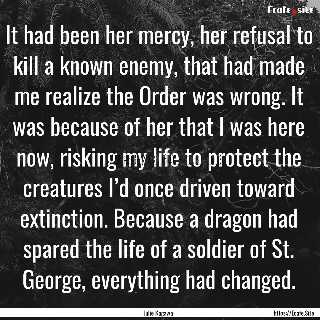 It had been her mercy, her refusal to kill.... : Quote by Julie Kagawa