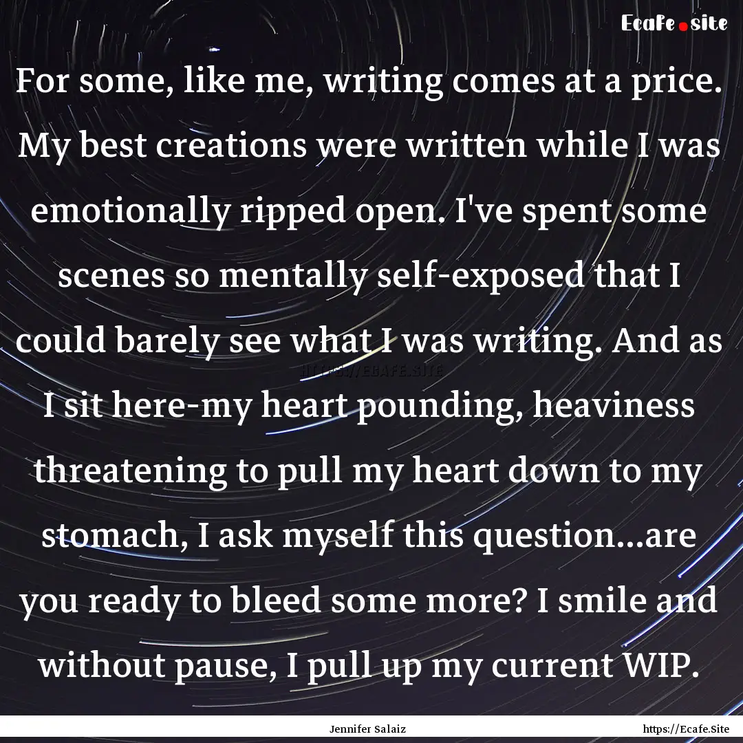 For some, like me, writing comes at a price..... : Quote by Jennifer Salaiz