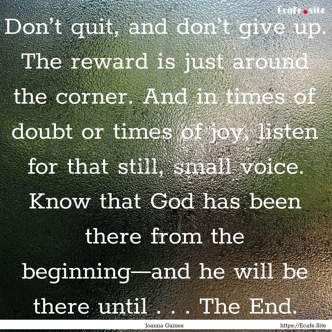 Don’t quit, and don’t give up. The reward.... : Quote by Joanna Gaines