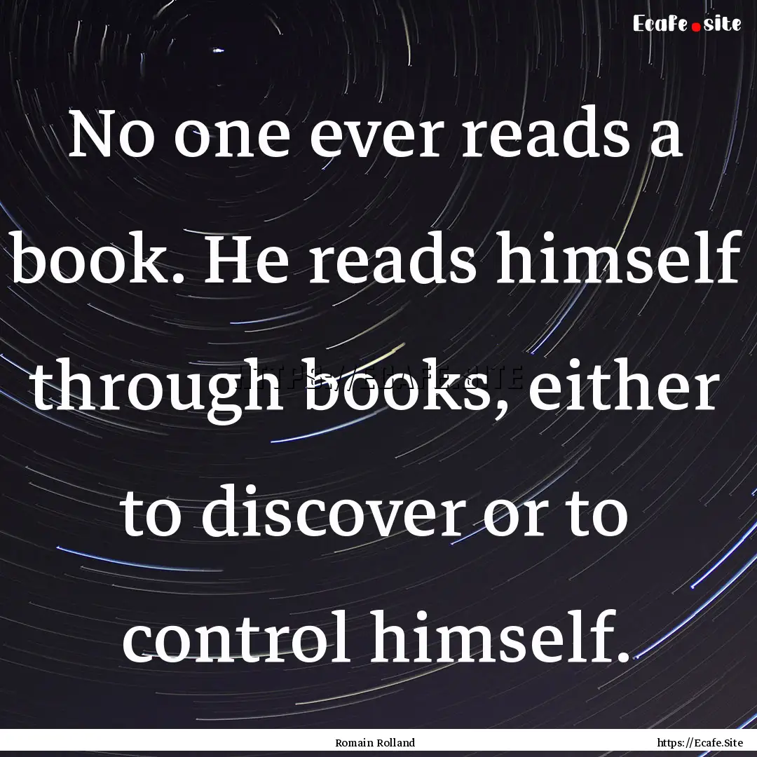 No one ever reads a book. He reads himself.... : Quote by Romain Rolland