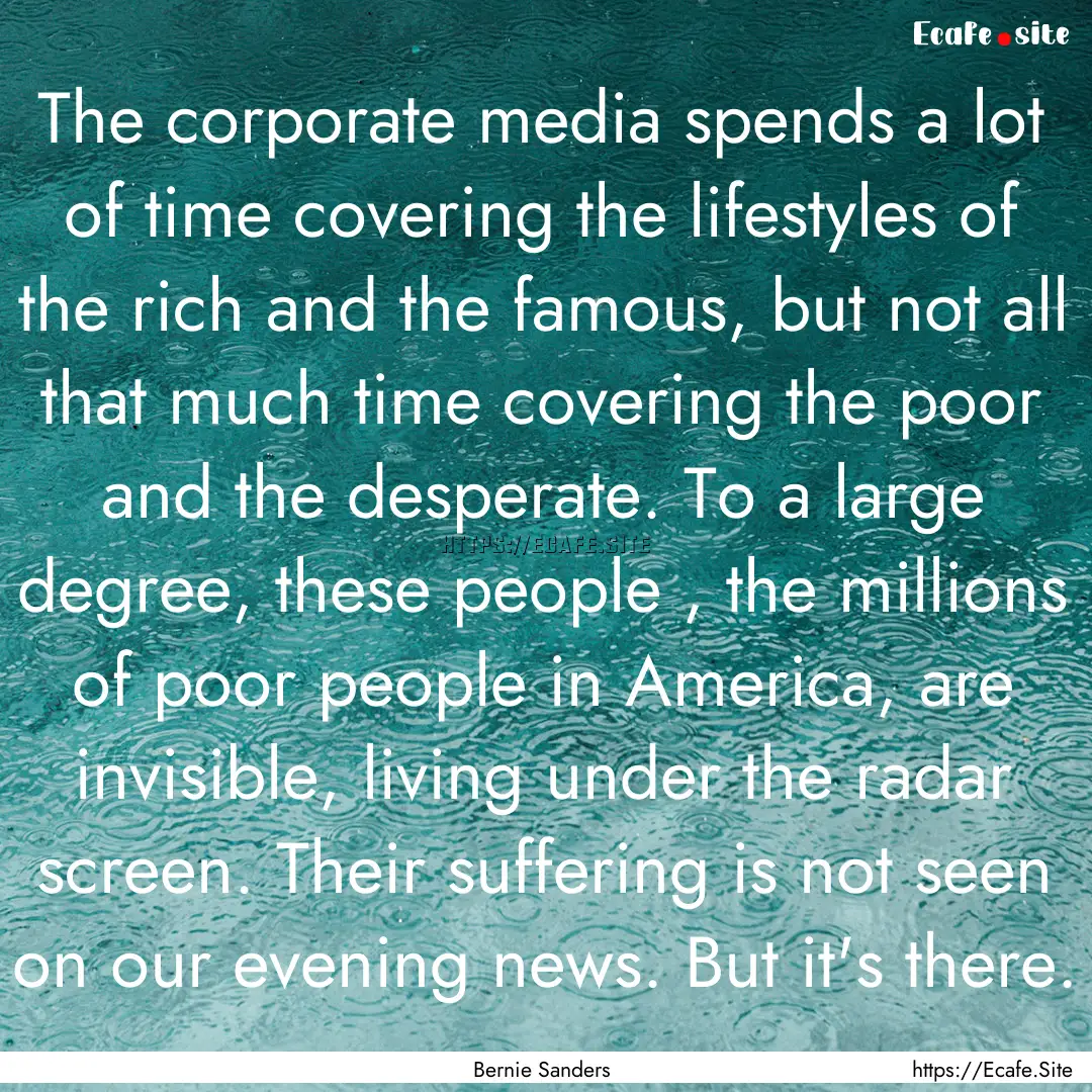 The corporate media spends a lot of time.... : Quote by Bernie Sanders