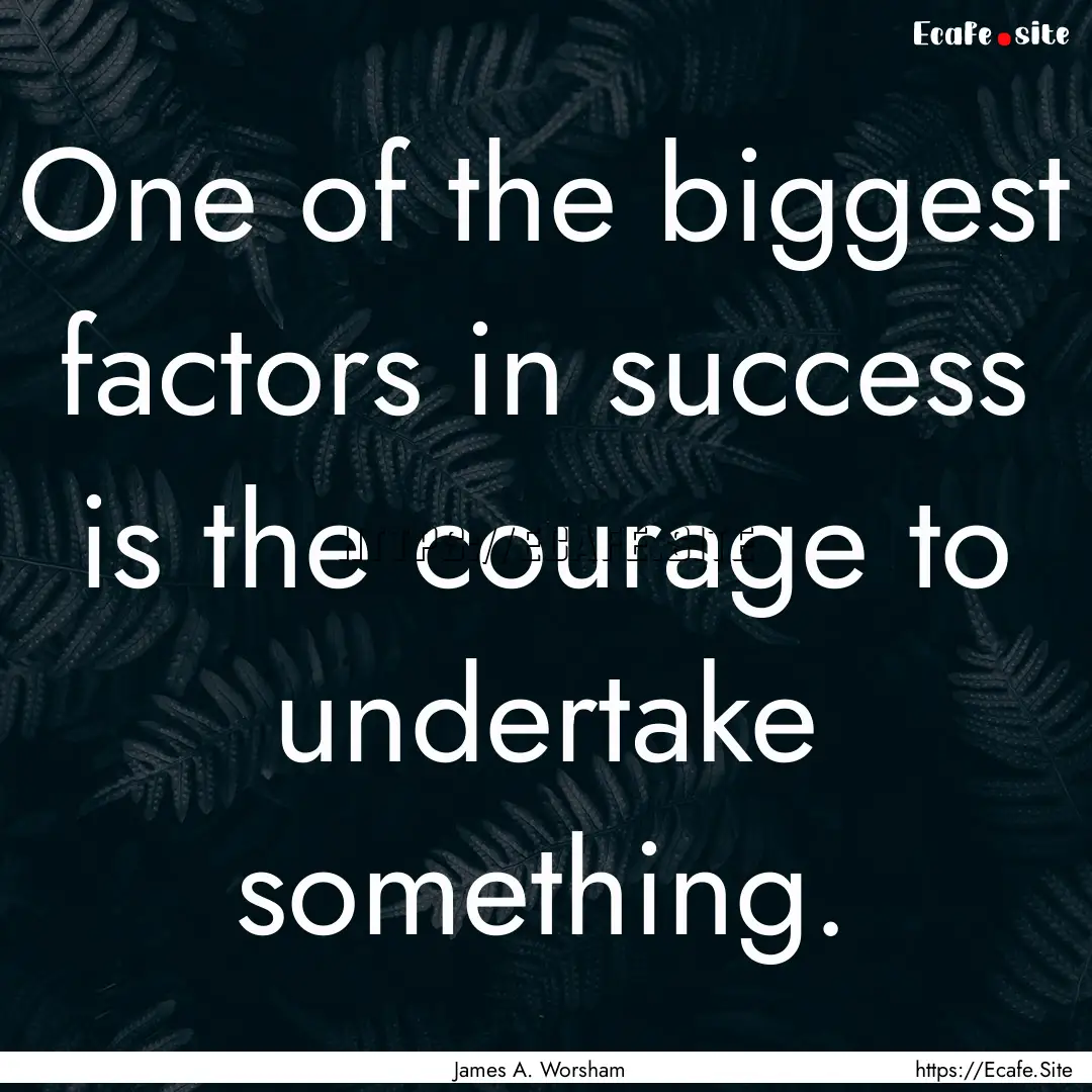 One of the biggest factors in success is.... : Quote by James A. Worsham