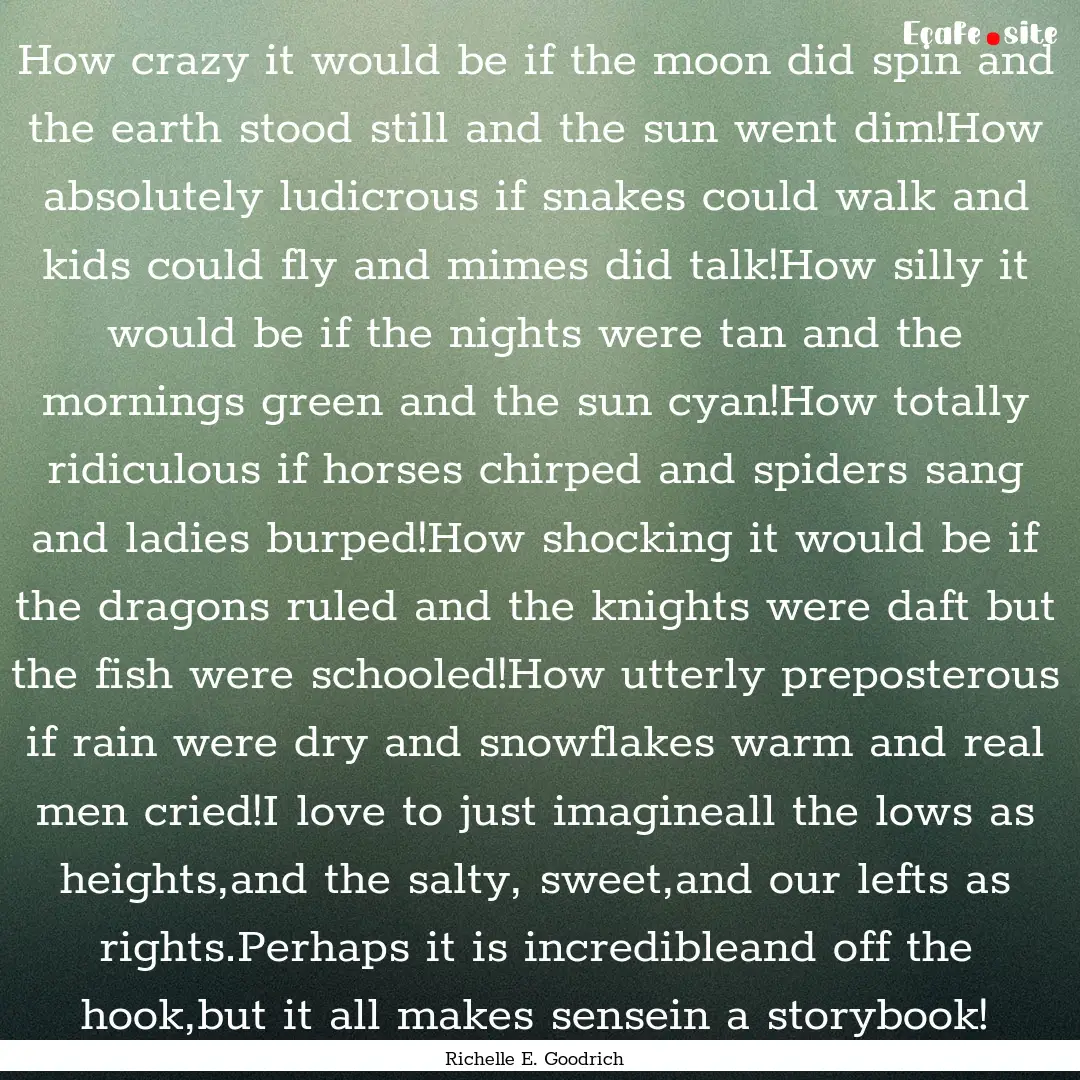 How crazy it would be if the moon did spin.... : Quote by Richelle E. Goodrich