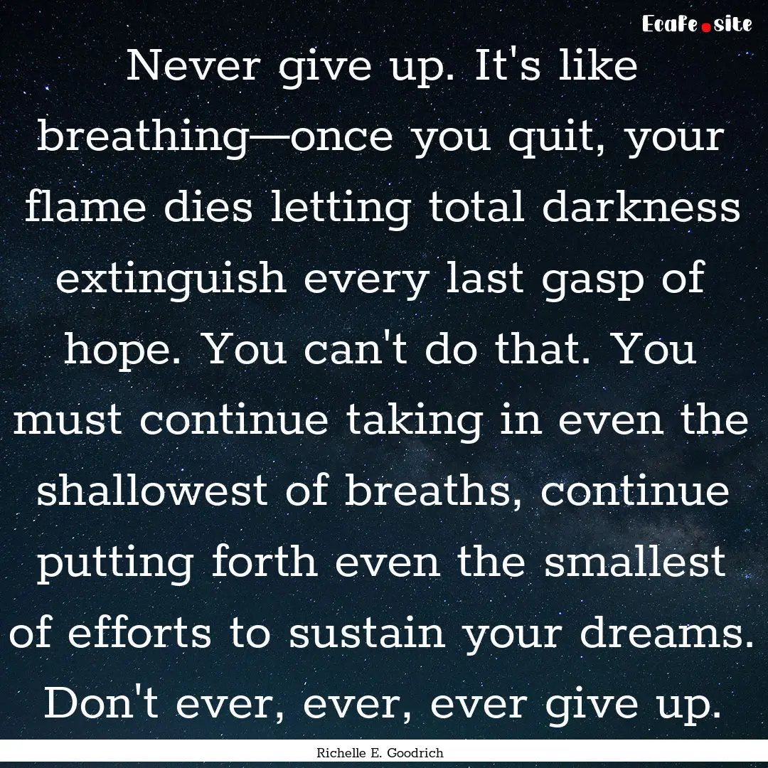 Never give up. It's like breathing—once.... : Quote by Richelle E. Goodrich