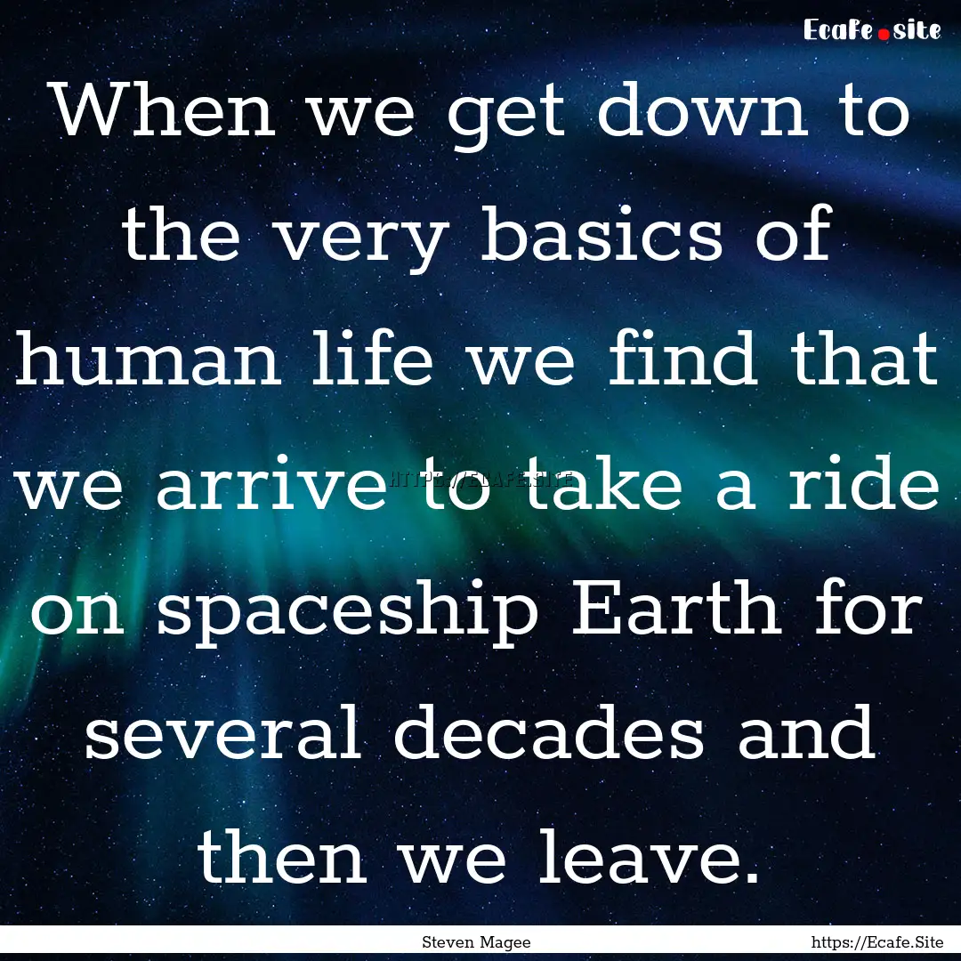 When we get down to the very basics of human.... : Quote by Steven Magee