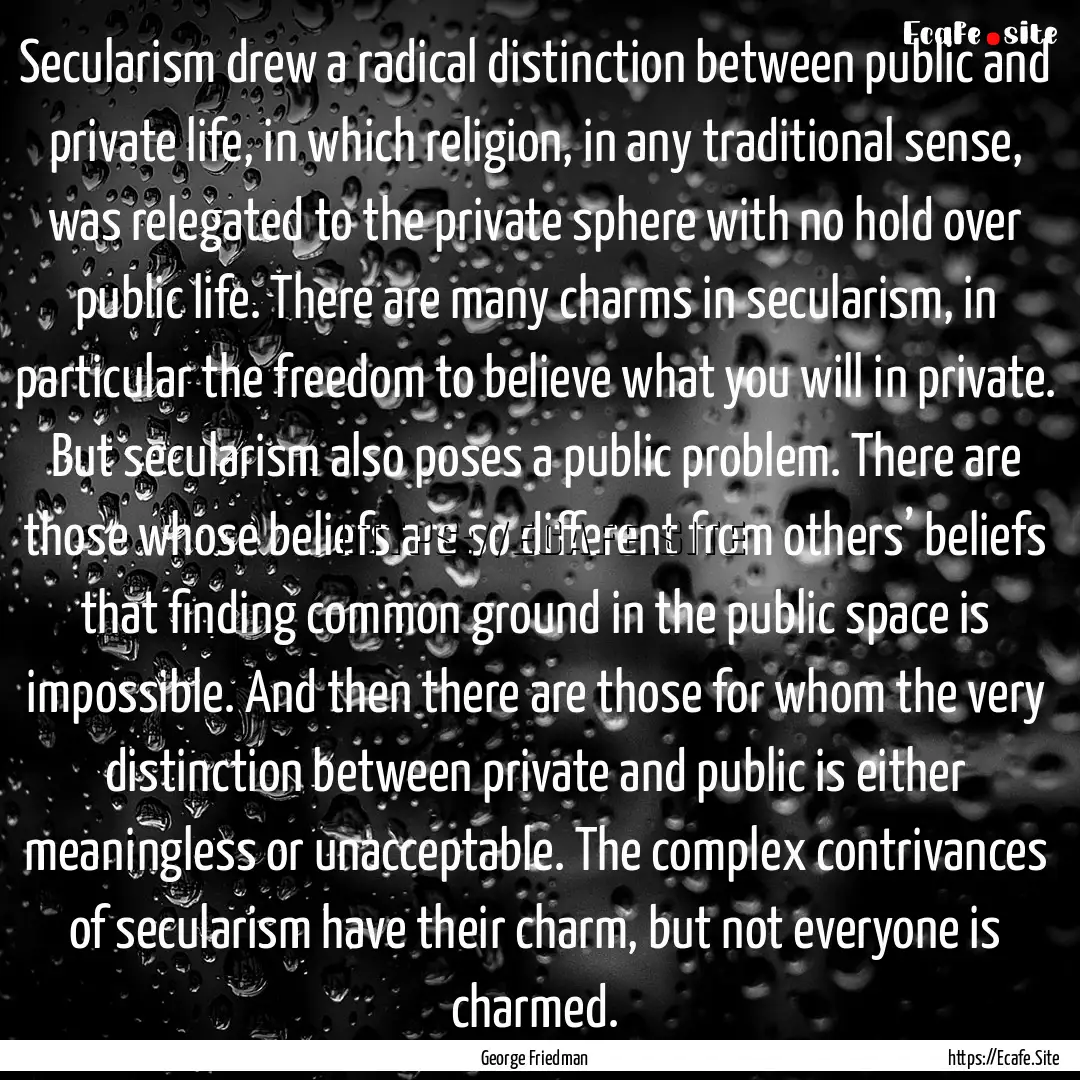 Secularism drew a radical distinction between.... : Quote by George Friedman