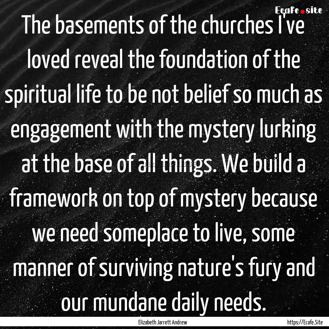 The basements of the churches I've loved.... : Quote by Elizabeth Jarrett Andrew