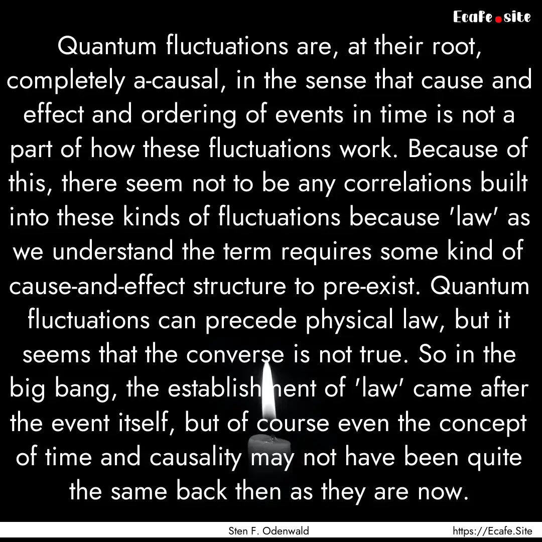 Quantum fluctuations are, at their root,.... : Quote by Sten F. Odenwald