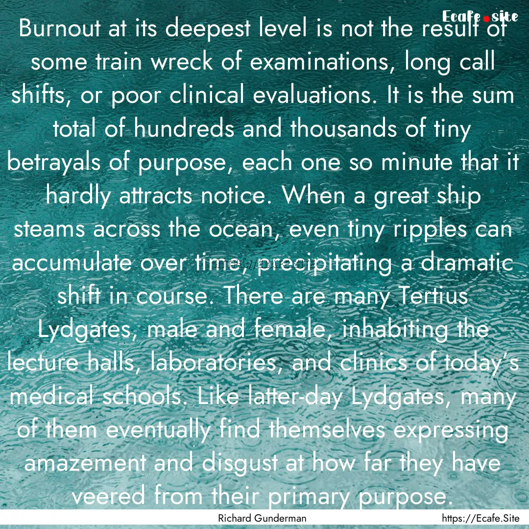 Burnout at its deepest level is not the result.... : Quote by Richard Gunderman