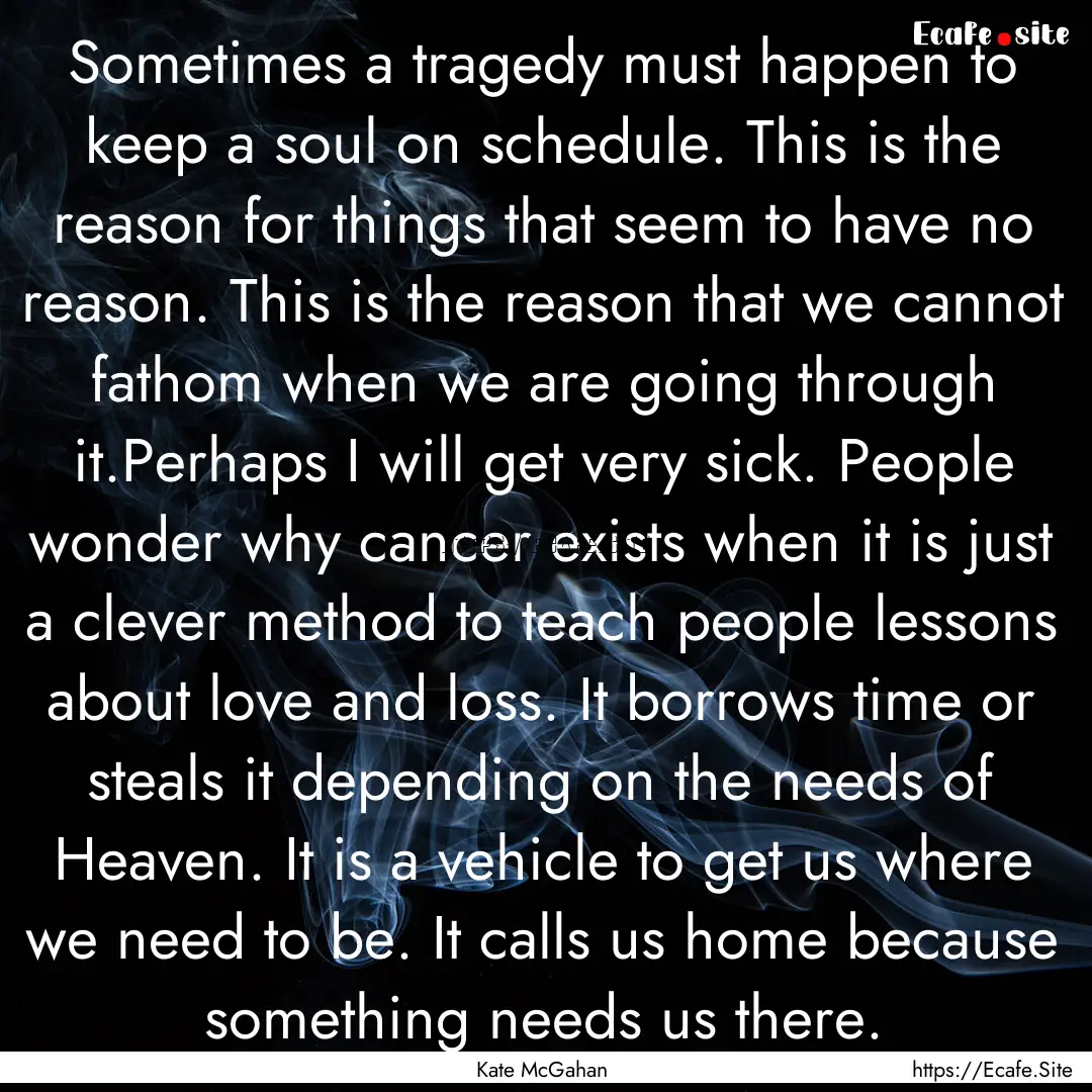 Sometimes a tragedy must happen to keep a.... : Quote by Kate McGahan