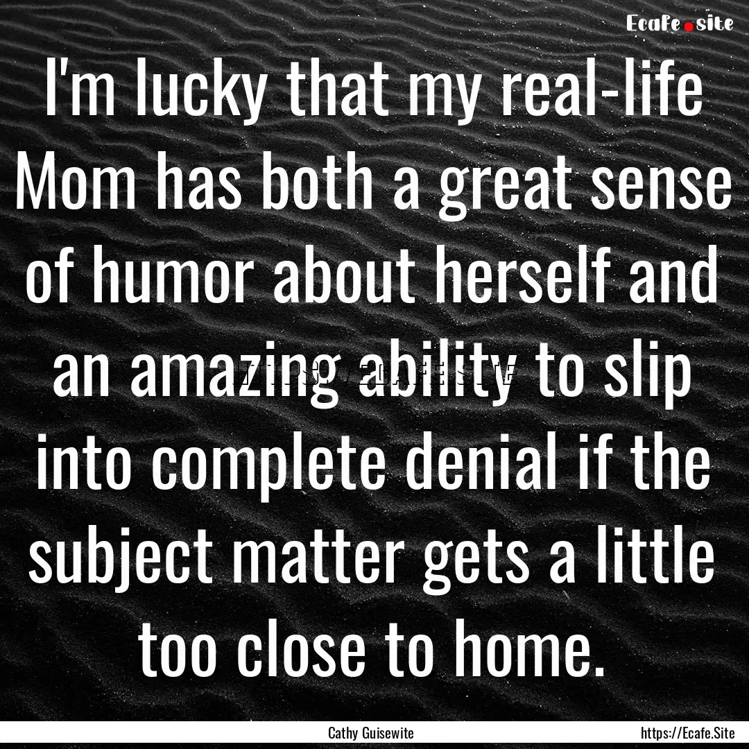 I'm lucky that my real-life Mom has both.... : Quote by Cathy Guisewite