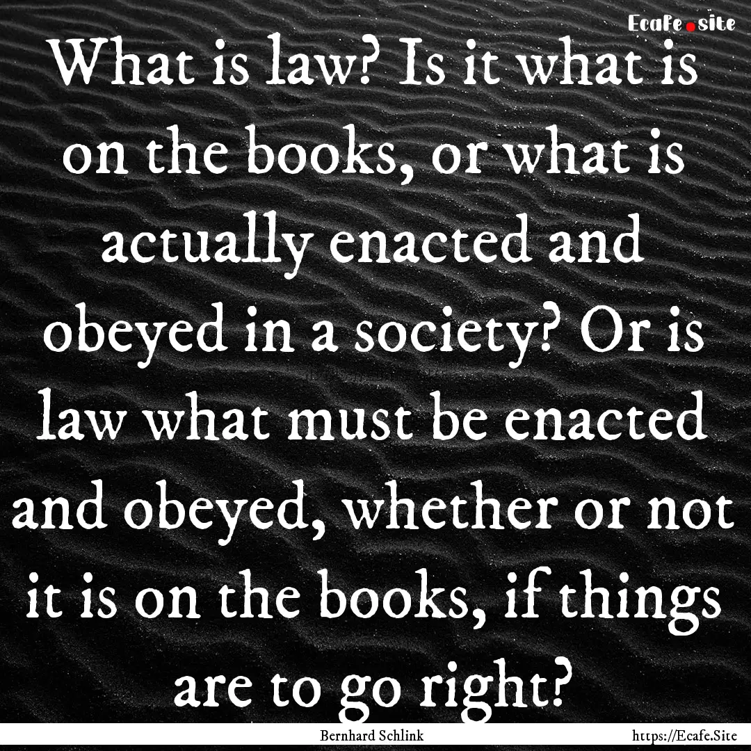 What is law? Is it what is on the books,.... : Quote by Bernhard Schlink