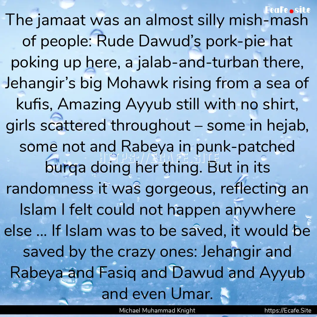 The jamaat was an almost silly mish-mash.... : Quote by Michael Muhammad Knight