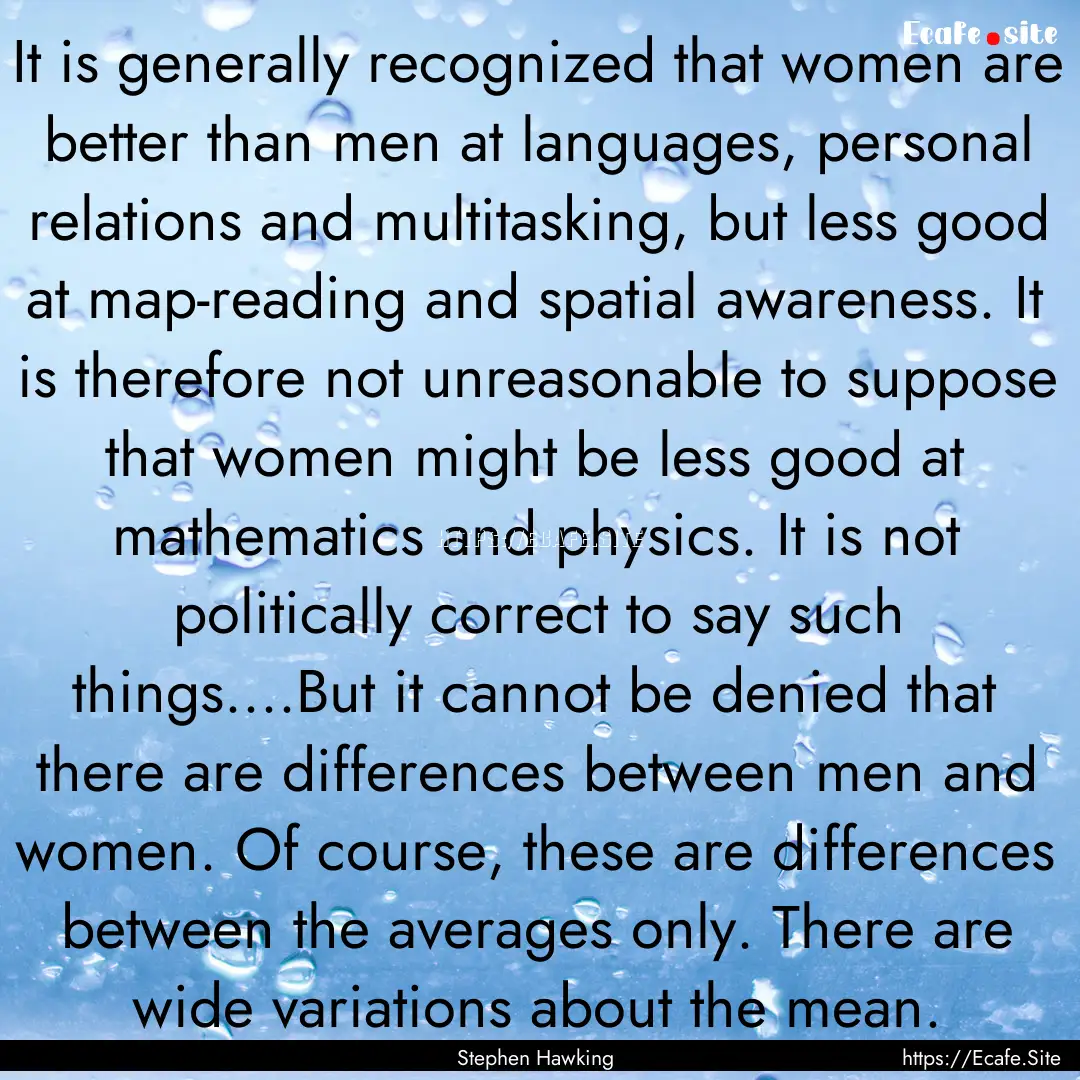 It is generally recognized that women are.... : Quote by Stephen Hawking