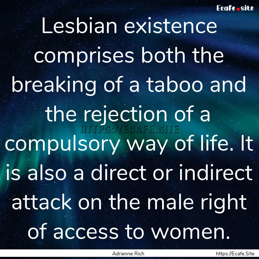 Lesbian existence comprises both the breaking.... : Quote by Adrienne Rich