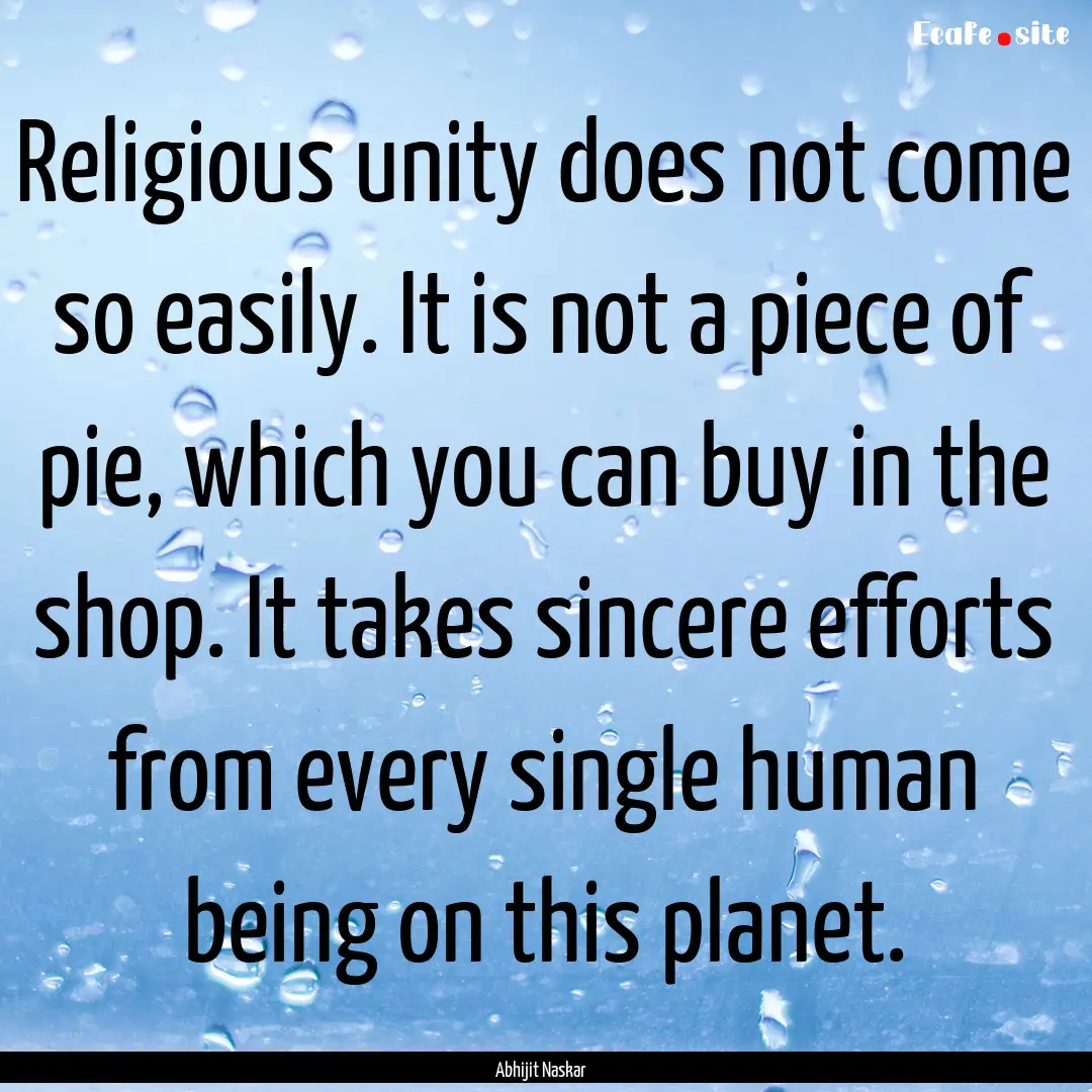 Religious unity does not come so easily..... : Quote by Abhijit Naskar