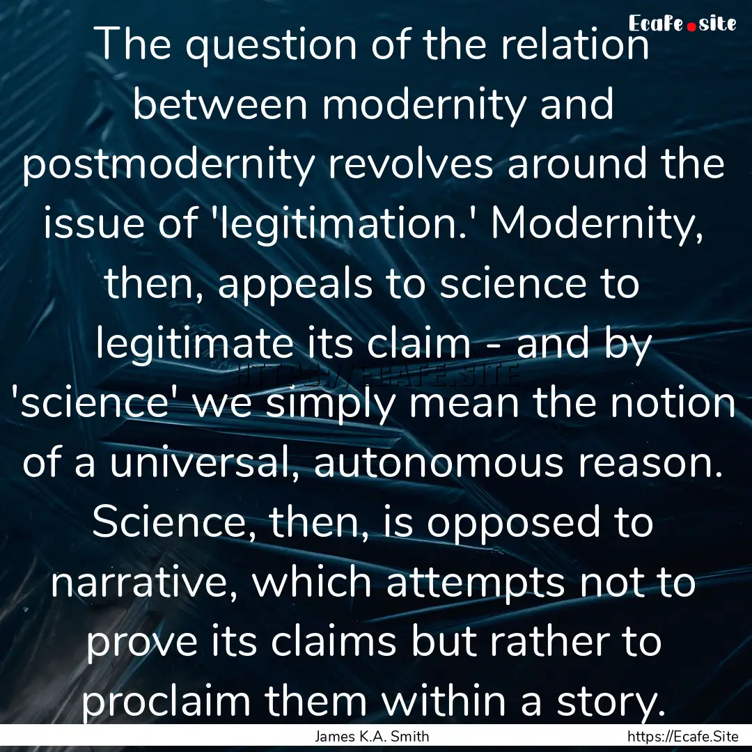 The question of the relation between modernity.... : Quote by James K.A. Smith