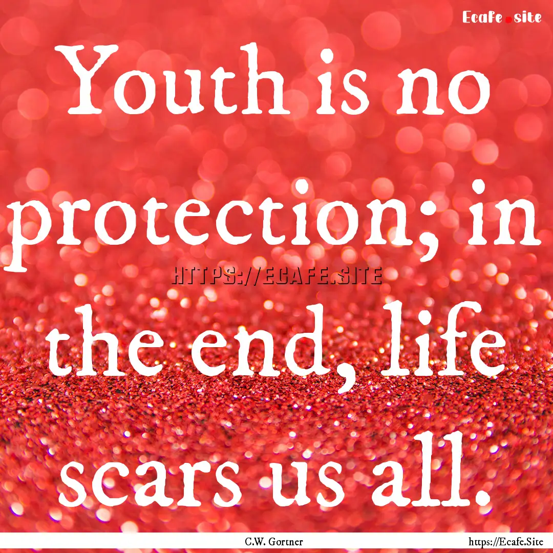 Youth is no protection; in the end, life.... : Quote by C.W. Gortner