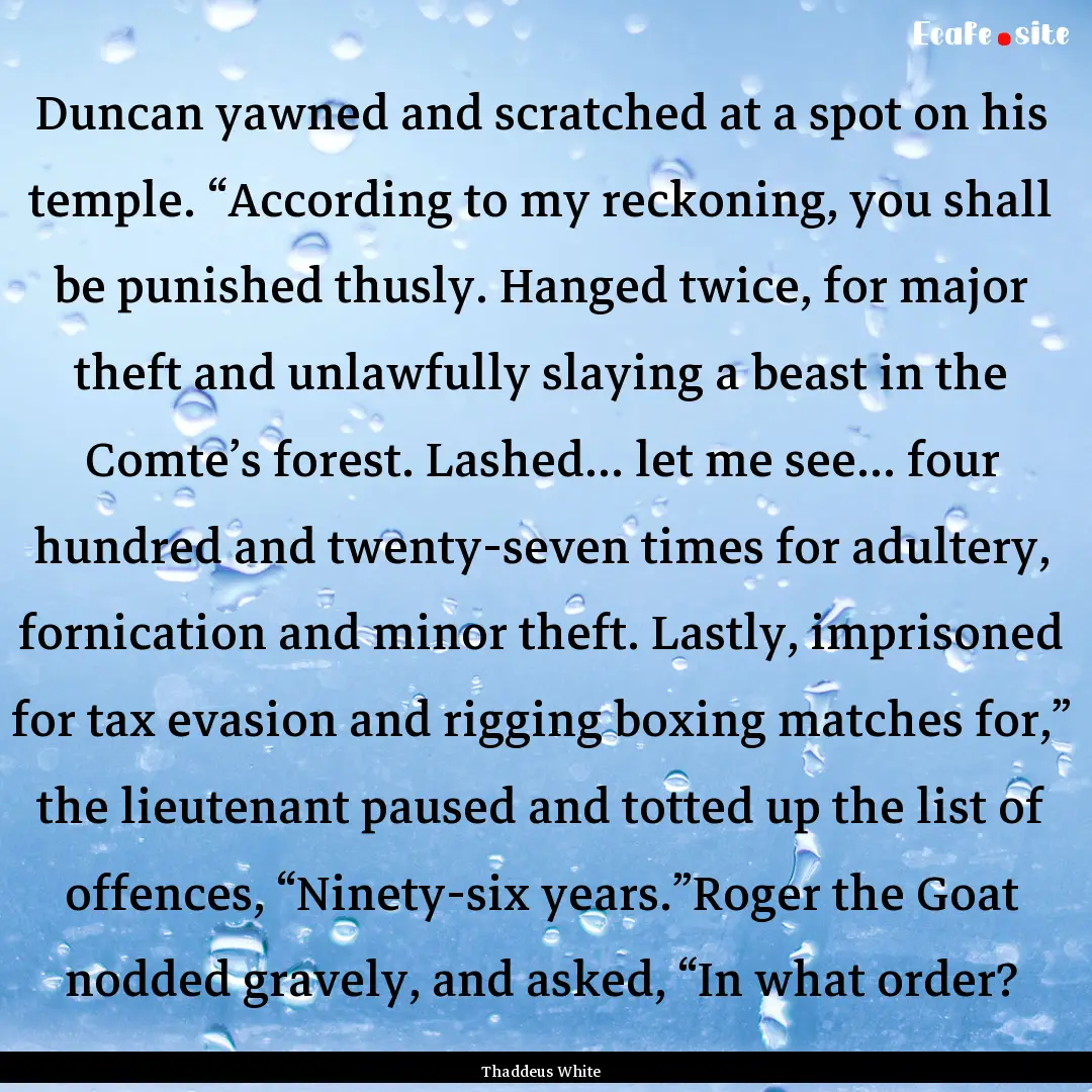 Duncan yawned and scratched at a spot on.... : Quote by Thaddeus White