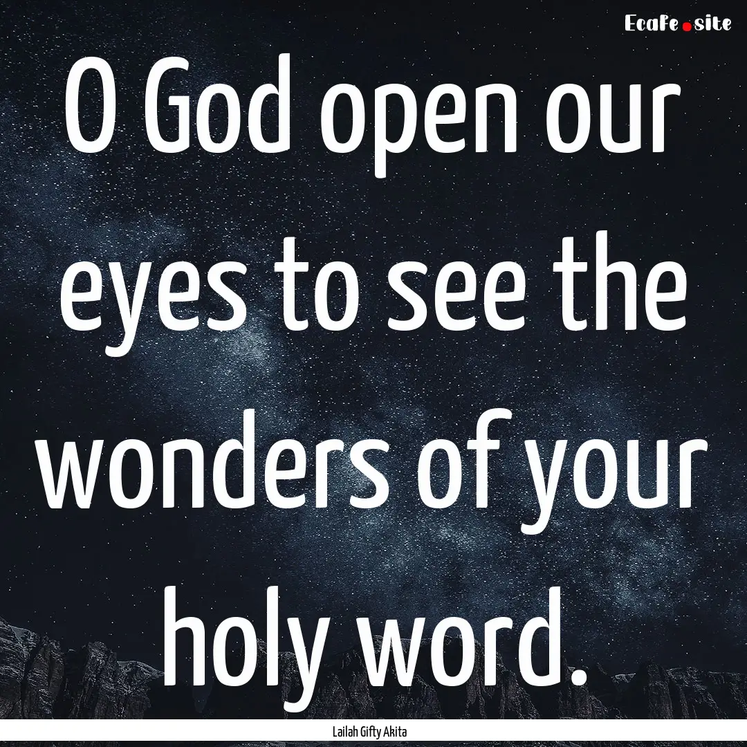 O God open our eyes to see the wonders of.... : Quote by Lailah Gifty Akita