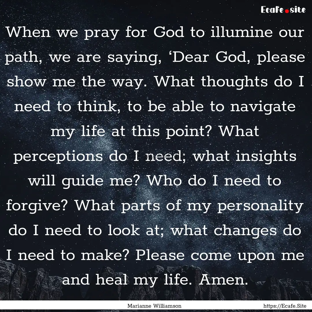 When we pray for God to illumine our path,.... : Quote by Marianne Williamson