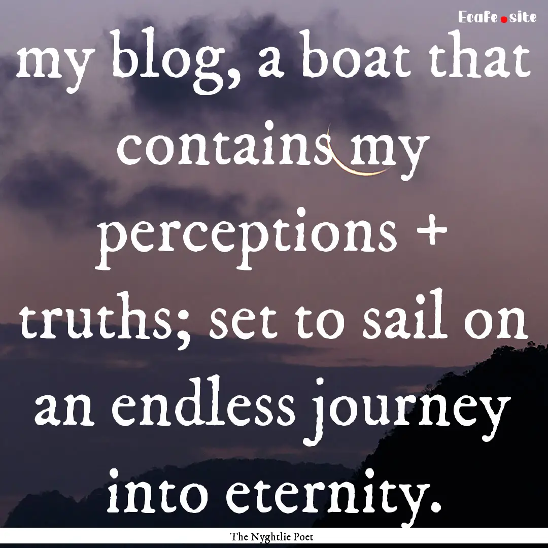 my blog, a boat that contains my perceptions.... : Quote by The Nyghtlie Poet