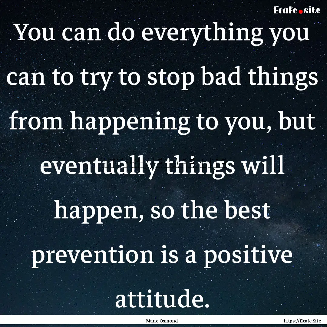 You can do everything you can to try to stop.... : Quote by Marie Osmond