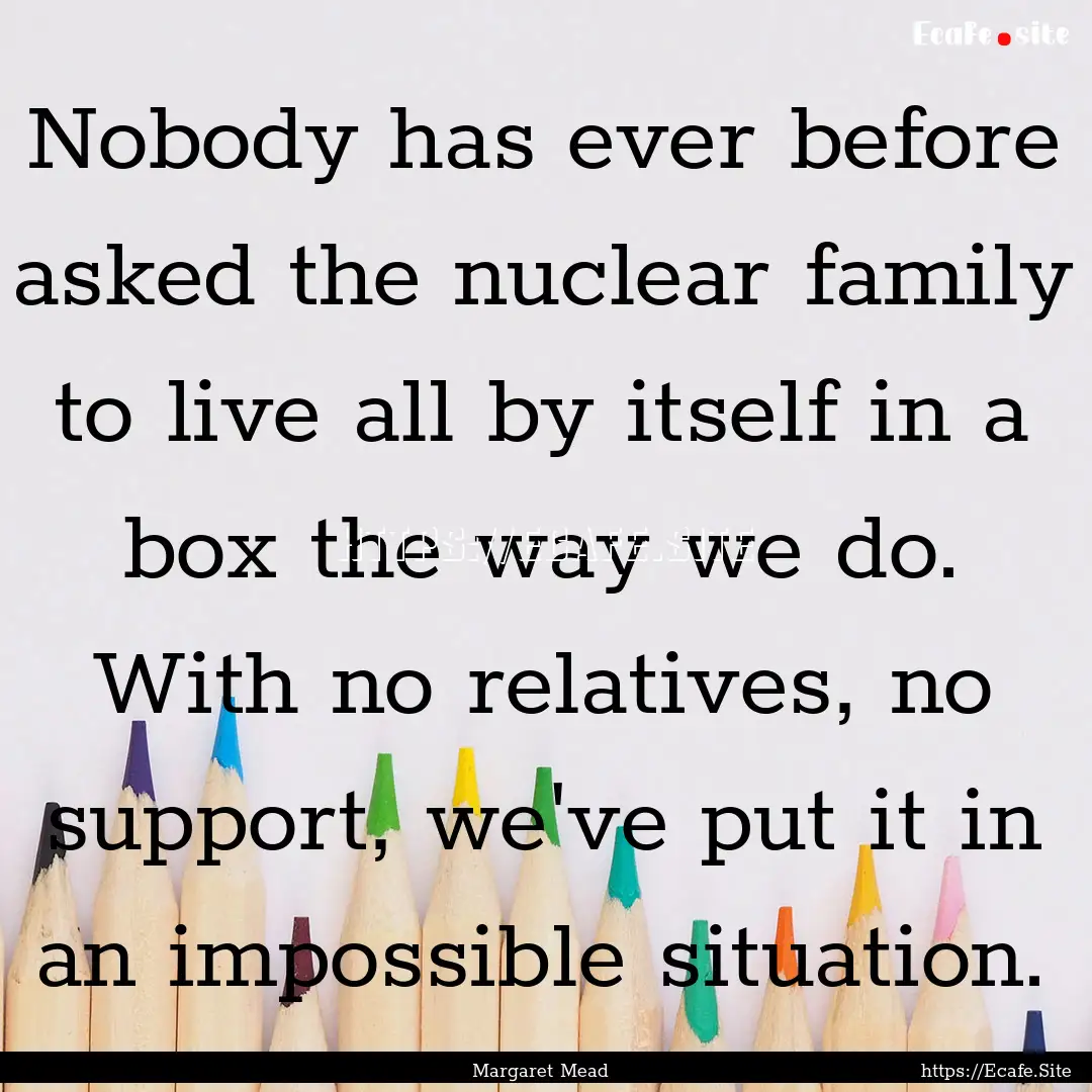 Nobody has ever before asked the nuclear.... : Quote by Margaret Mead