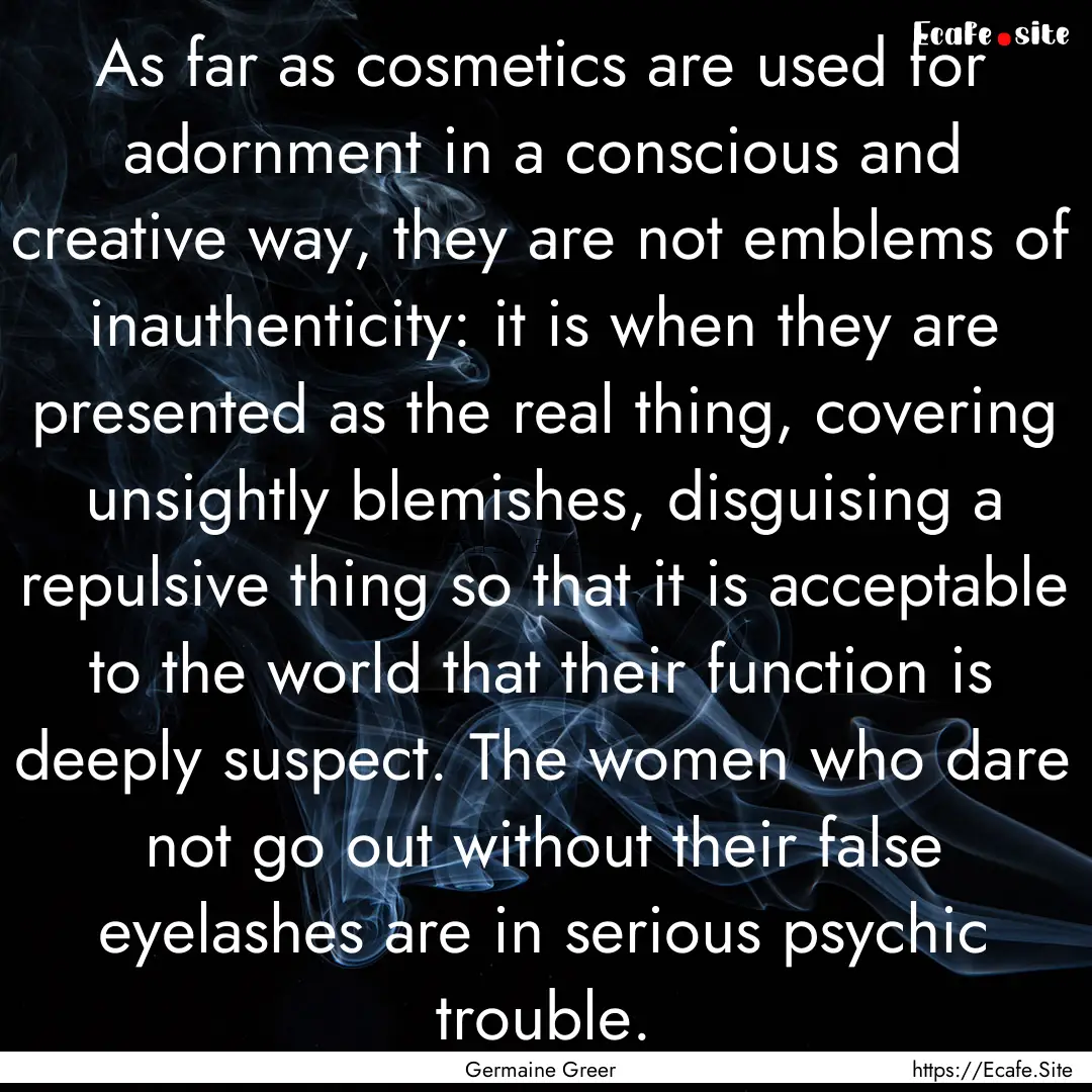 As far as cosmetics are used for adornment.... : Quote by Germaine Greer