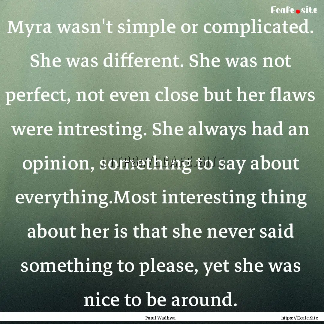 Myra wasn't simple or complicated. She was.... : Quote by Parul Wadhwa