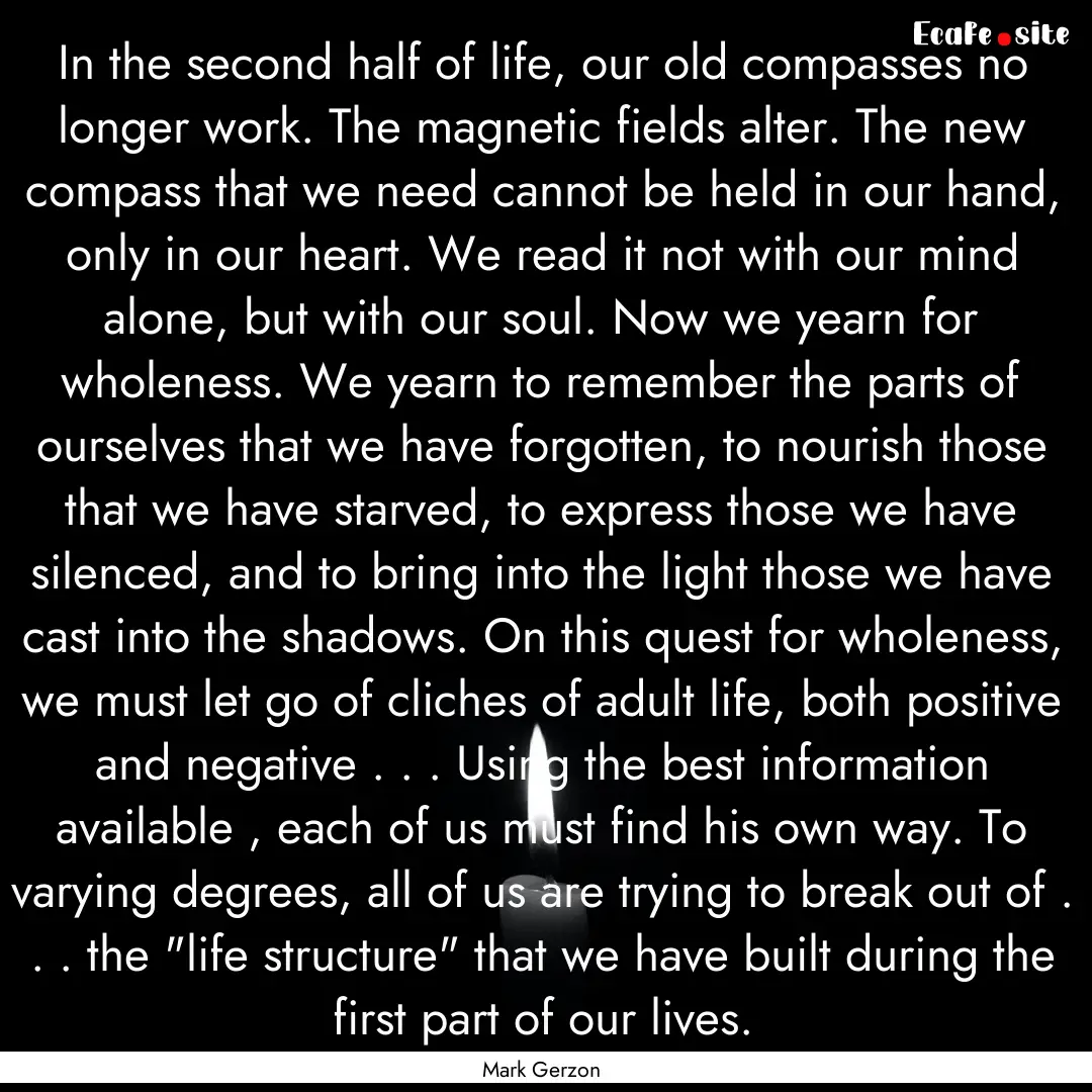 In the second half of life, our old compasses.... : Quote by Mark Gerzon