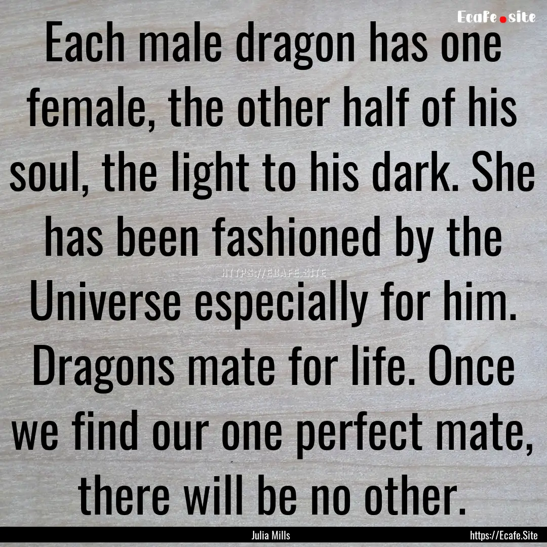 Each male dragon has one female, the other.... : Quote by Julia Mills