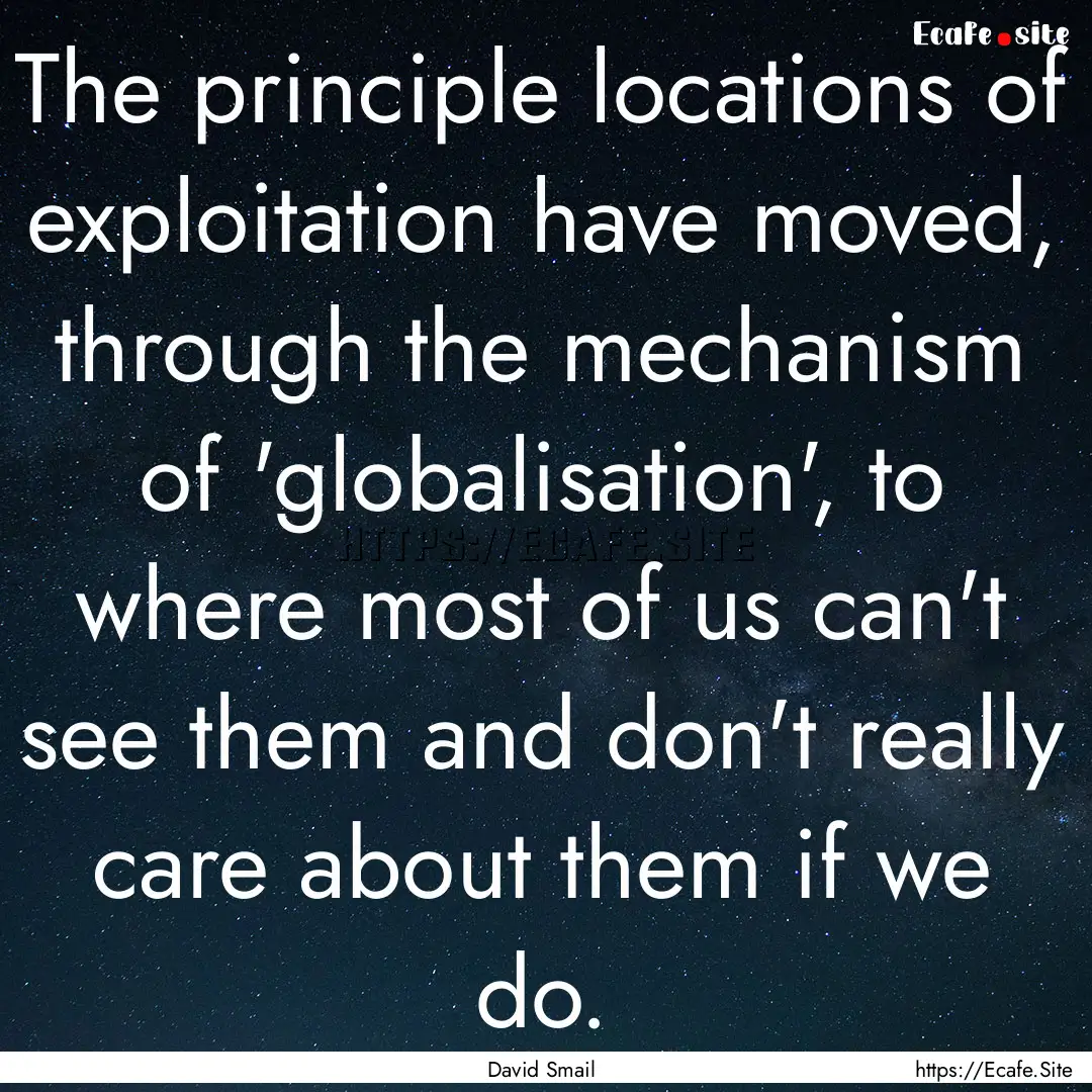 The principle locations of exploitation have.... : Quote by David Smail