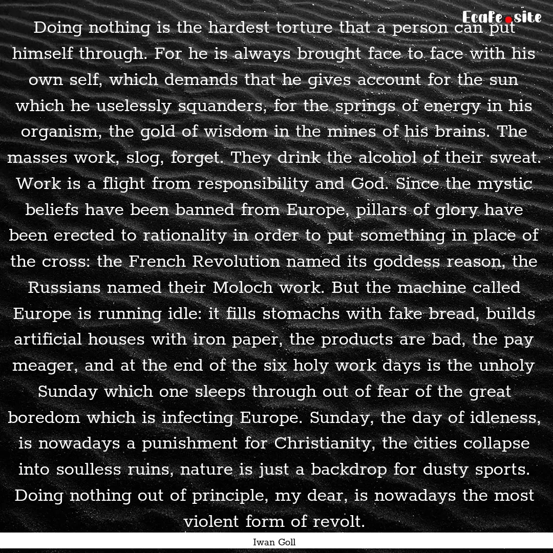 Doing nothing is the hardest torture that.... : Quote by Iwan Goll