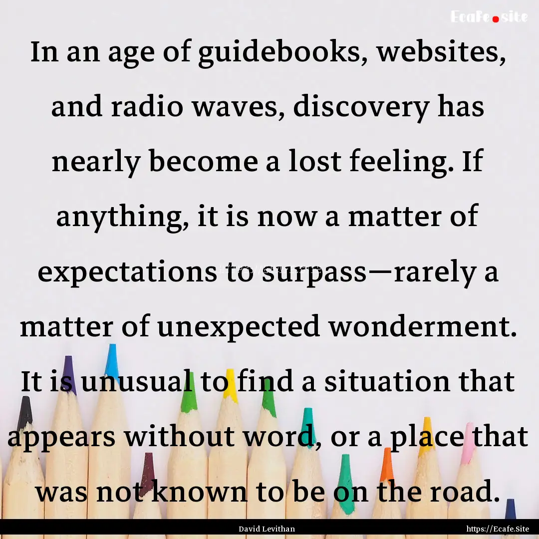 In an age of guidebooks, websites, and radio.... : Quote by David Levithan