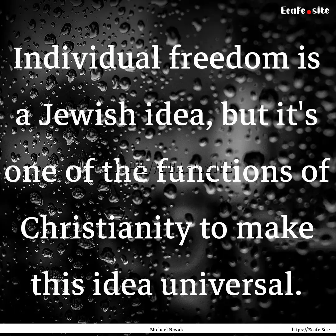 Individual freedom is a Jewish idea, but.... : Quote by Michael Novak