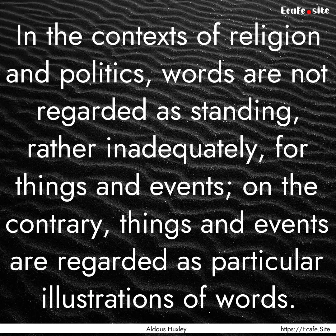 In the contexts of religion and politics,.... : Quote by Aldous Huxley