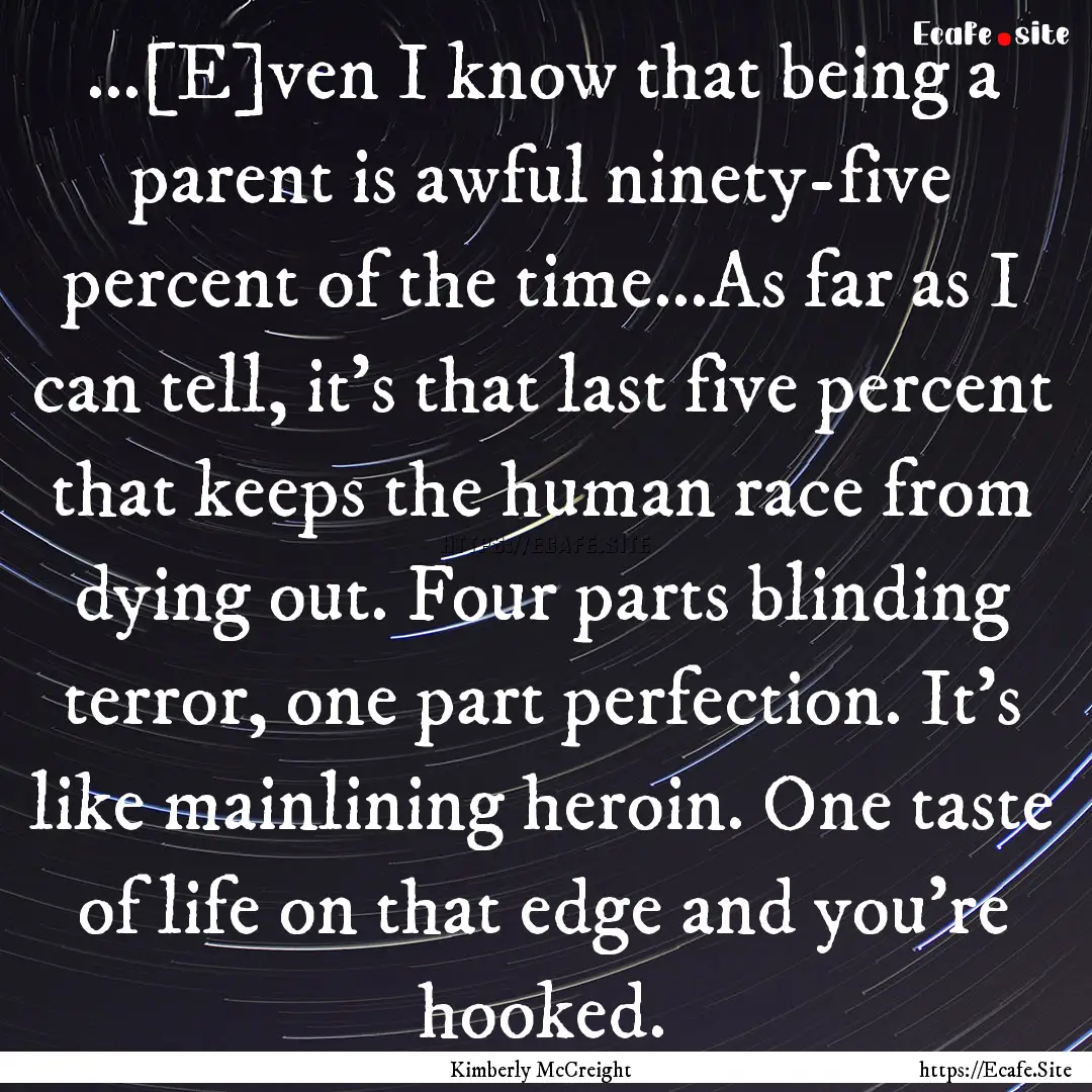 ...[E]ven I know that being a parent is awful.... : Quote by Kimberly McCreight