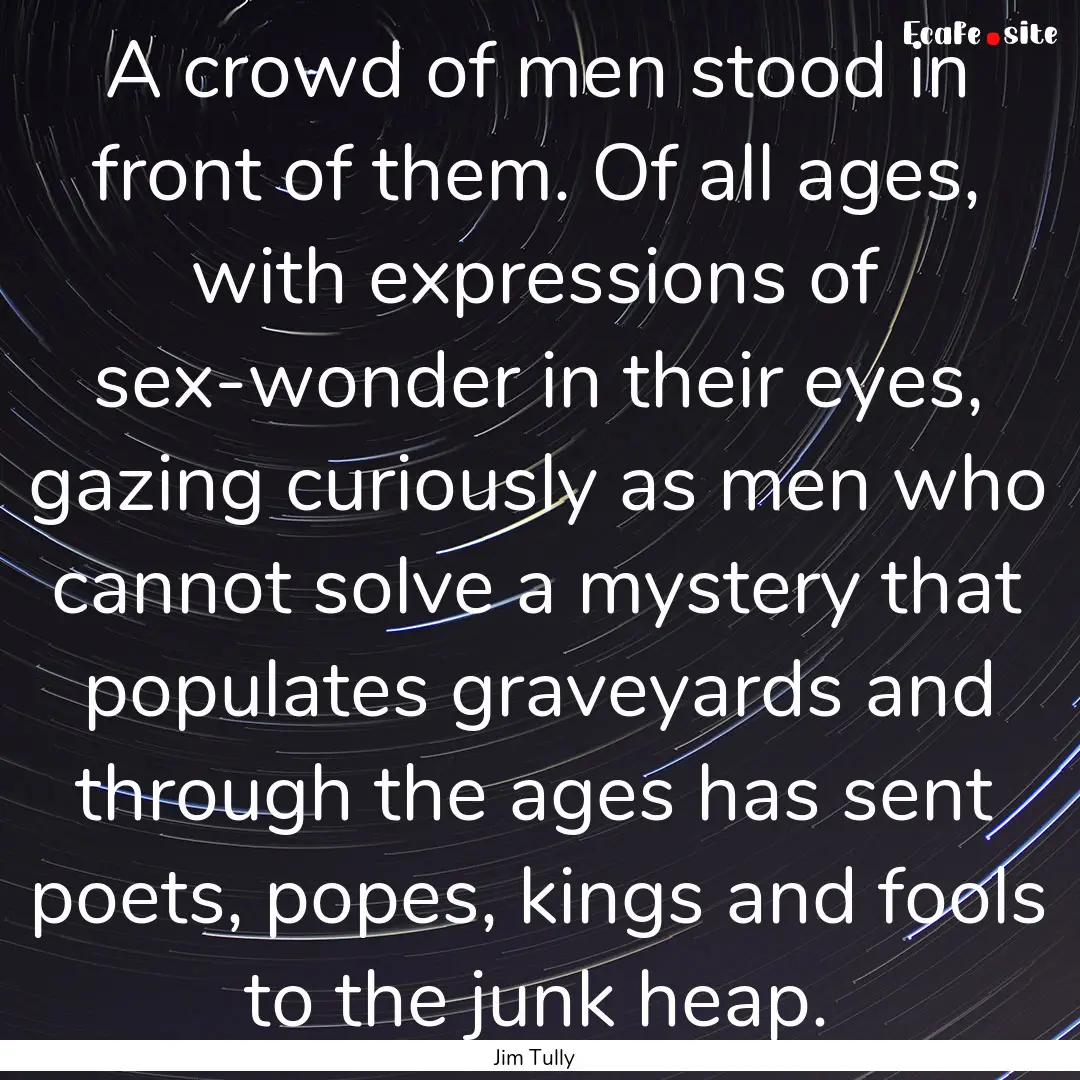 A crowd of men stood in front of them. Of.... : Quote by Jim Tully