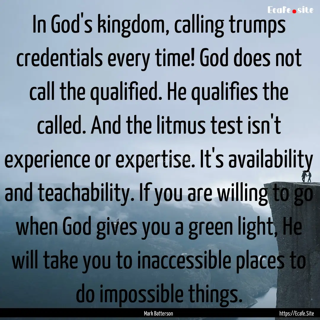 In God's kingdom, calling trumps credentials.... : Quote by Mark Batterson