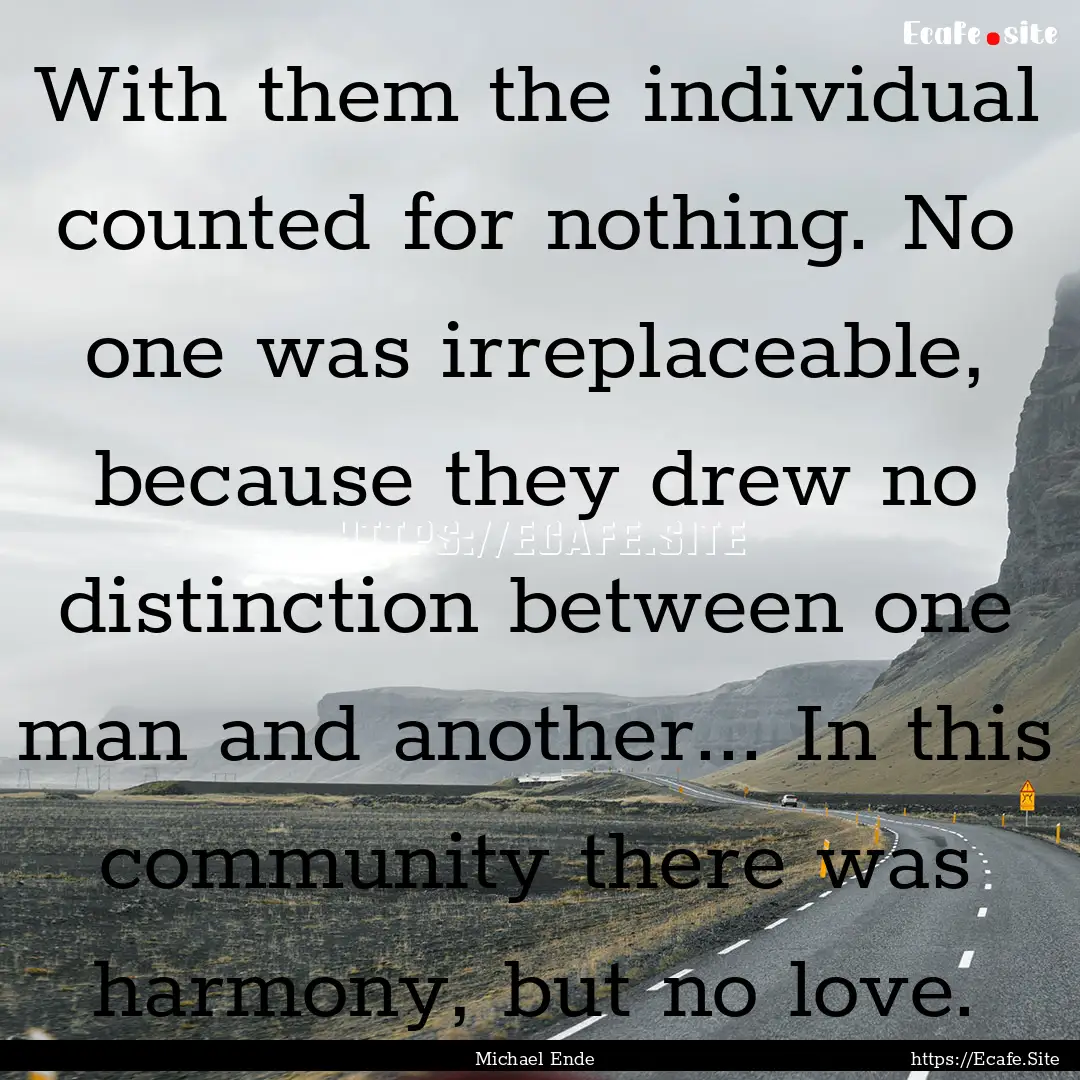 With them the individual counted for nothing..... : Quote by Michael Ende