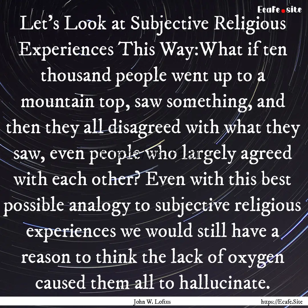 Let's Look at Subjective Religious Experiences.... : Quote by John W. Loftus