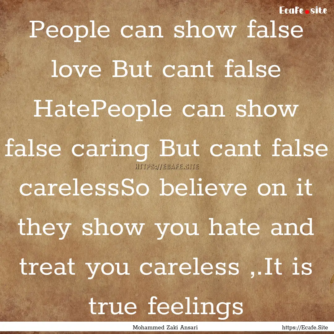 People can show false love But cant false.... : Quote by Mohammed Zaki Ansari