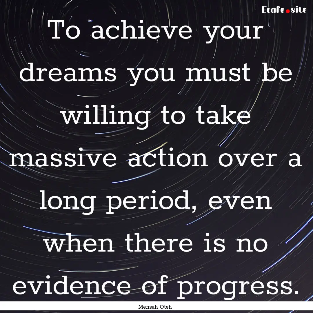 To achieve your dreams you must be willing.... : Quote by Mensah Oteh