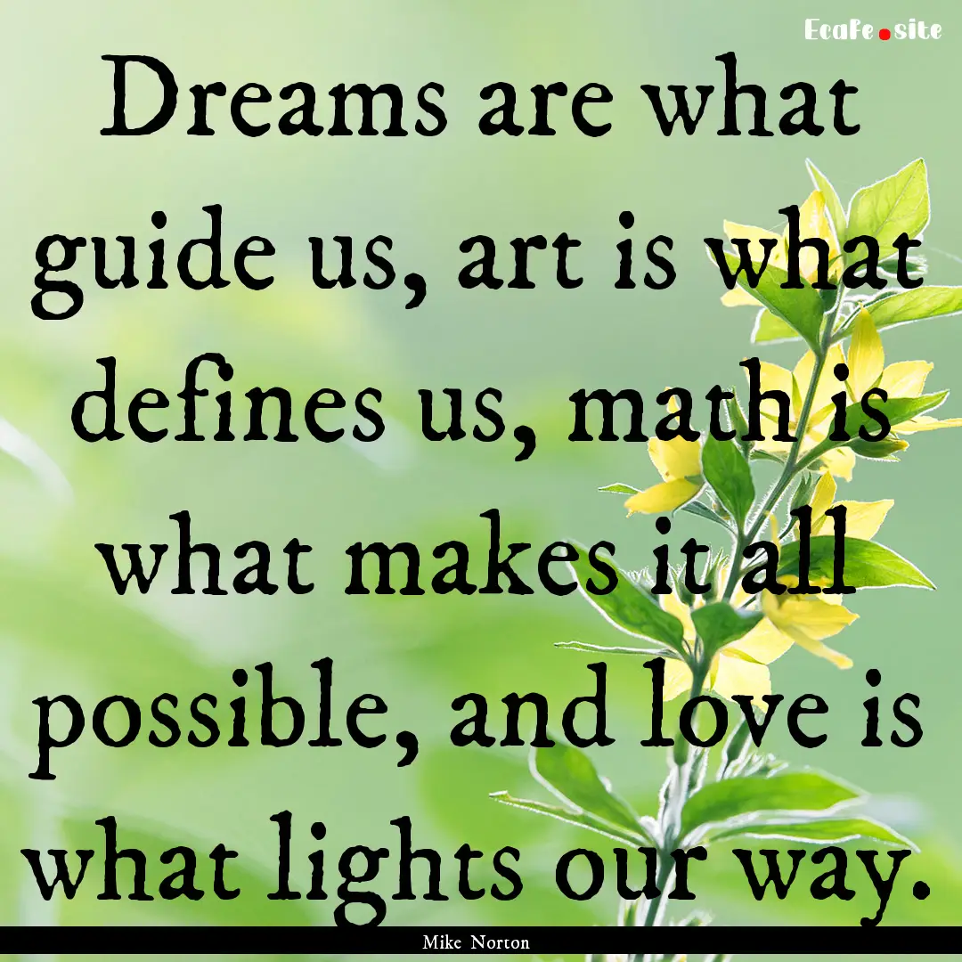 Dreams are what guide us, art is what defines.... : Quote by Mike Norton