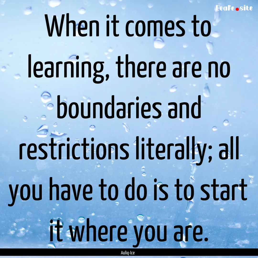 When it comes to learning, there are no boundaries.... : Quote by Auliq-Ice