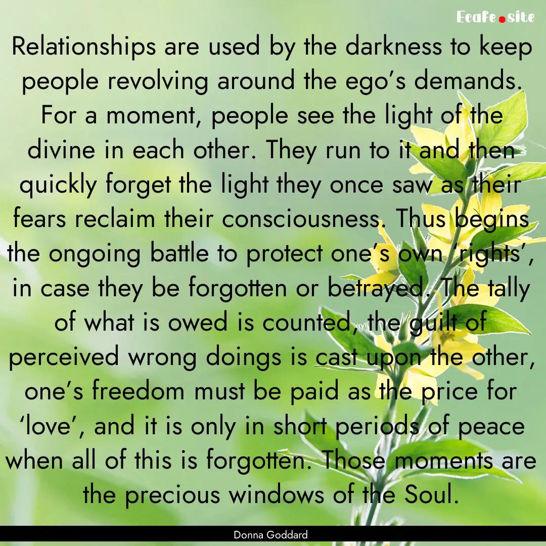 Relationships are used by the darkness to.... : Quote by Donna Goddard