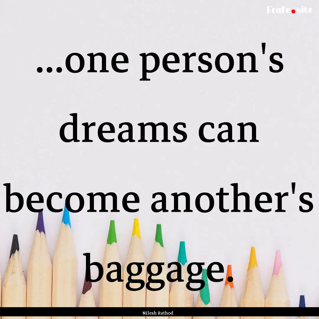 ...one person's dreams can become another's.... : Quote by Nilesh Rathod