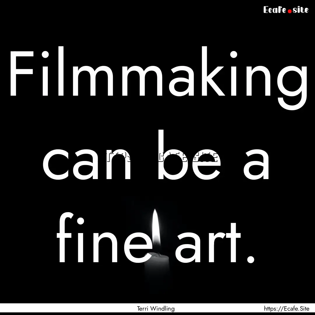 Filmmaking can be a fine art. : Quote by Terri Windling