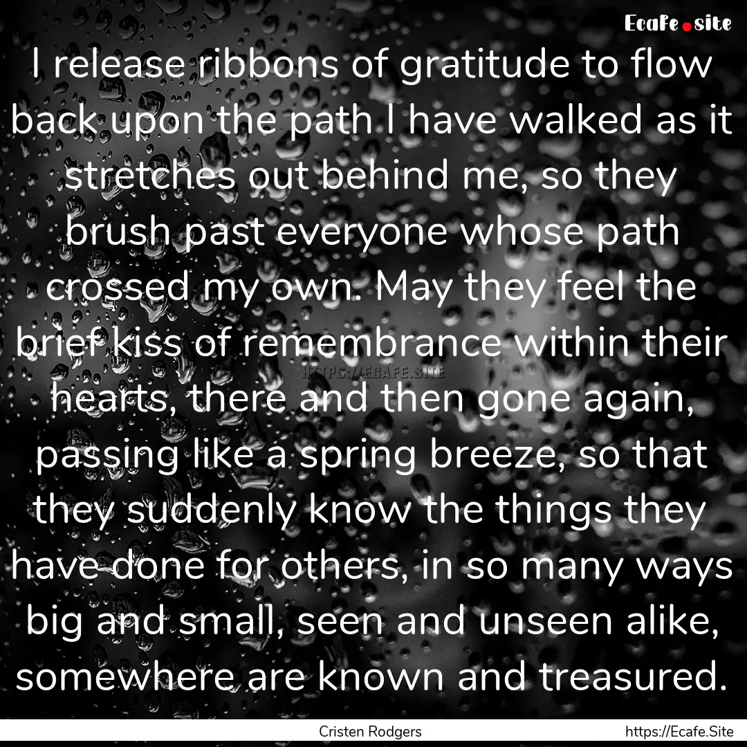 I release ribbons of gratitude to flow back.... : Quote by Cristen Rodgers